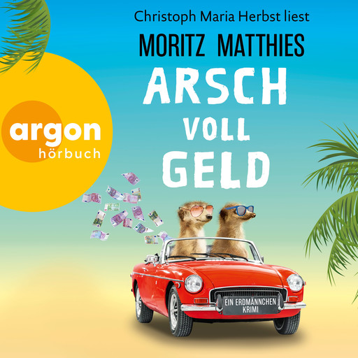 Arsch voll Geld - Erdmännchen-Krimi, Band 9 (Ungekürzte Lesung), Moritz Matthies