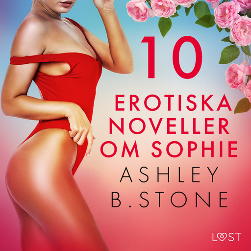 10 erotiska noveller om Sophie, Ashley B. Stone