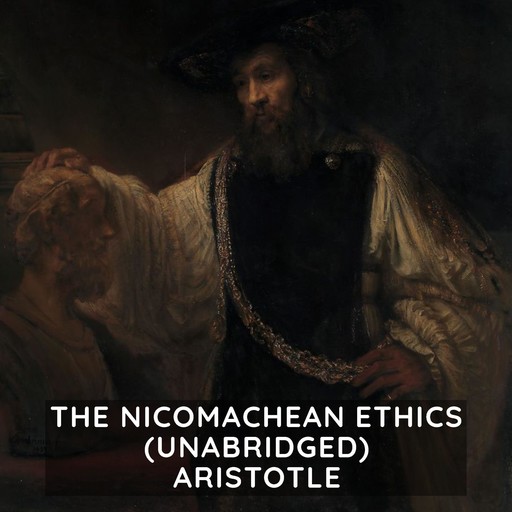 The Nicomachean Ethics (Unabridged), Aristotle