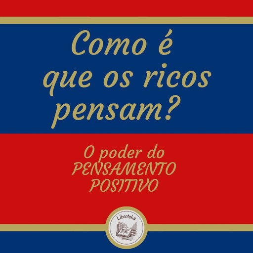 Como é que os ricos pensam? O poder do pensamento positivo, LIBROTEKA