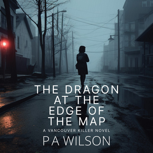 The Dragon At The Edge Of The Map, P.A. Wilson