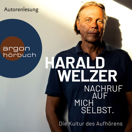 Nachruf auf mich selbst. - Die Kultur des Aufhörens (Ungekürzt), Harald Welzer