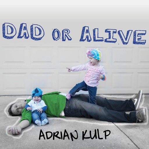 Dad or Alive, Adrian Kulp