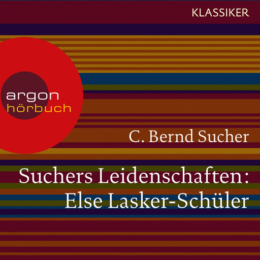 Suchers Leidenschaften: Else Lasker-Schüler - oder Ich bin in Theben geboren (Szenische Lesung), C. Bernd Sucher