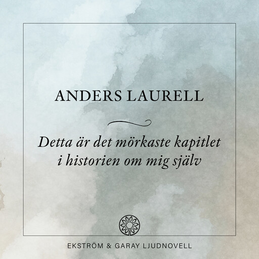 Detta är det mörkaste kapitlet i historien om mig själv, Anders Laurell