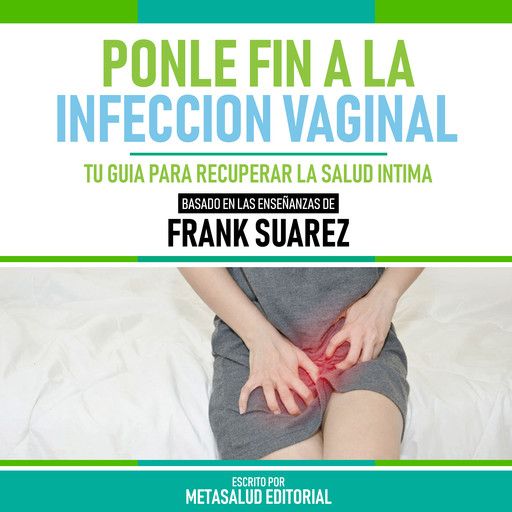 Ponle Fin A La Infeccion Vaginal - Basado En Las Enseñanzas De Frank Suarez, Metasalud Editorial