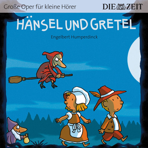 Die ZEIT-Edition "Große Oper für kleine Hörer", Hänsel und Gretel (ungekürzt), Engelbert Humperdinck