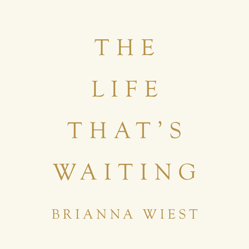 The Life That's Waiting, Brianna Wiest