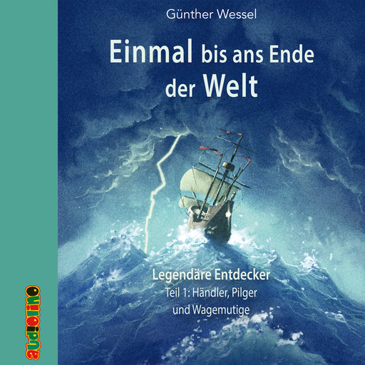 Händler, Pilger und Wagemutige - Einmal bis ans Ende der Welt, Teil 1, Günther Wessel