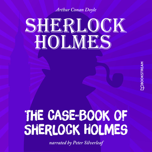 The Case-Book of Sherlock Holmes (Unabridged), Arthur Conan Doyle