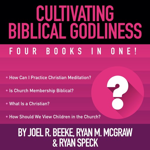 Cultivating Biblical Godliness, Joel Beeke, Ryan M. McGraw, Ryan Speck