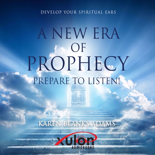A New Era of Prophecy: Prepare to Listen!, Karen Blanks Adams