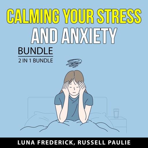Calming Your Stress and Anxiety Bundle, 2 in 1 Bundle, Russell Paulie, Luna Frederick