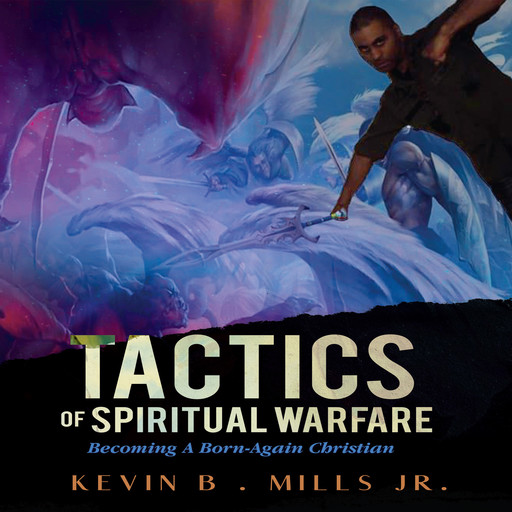 Tactics of Spiritual Warfare, Kevin Brian Mills Jr.