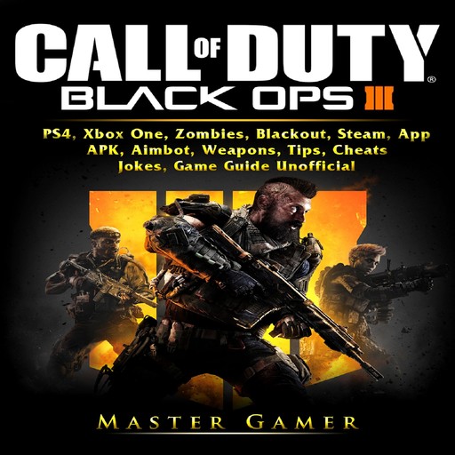 Call of Duty Black Ops 4, PS4, Xbox One, Zombies, Blackout, Steam, App, APK, Aimbot, Weapons, Tips, Cheats, Jokes, Game Guide Unofficial, Master Gamer