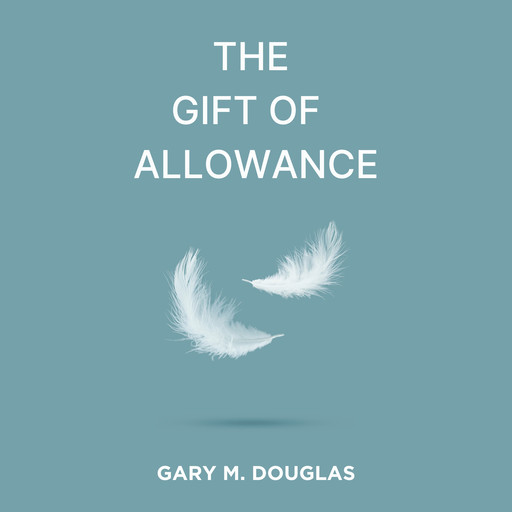 The Gift of Allowance, Gary Douglas