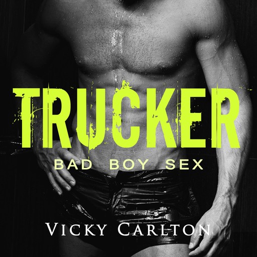 Trucker. Bad Boy Sex, Vicky Carlton