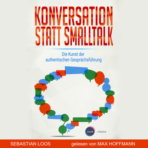 Konversation statt Smalltalk - Die Kunst der authentischen Gesprächsführung (ungekürzt), Sebastian Loos