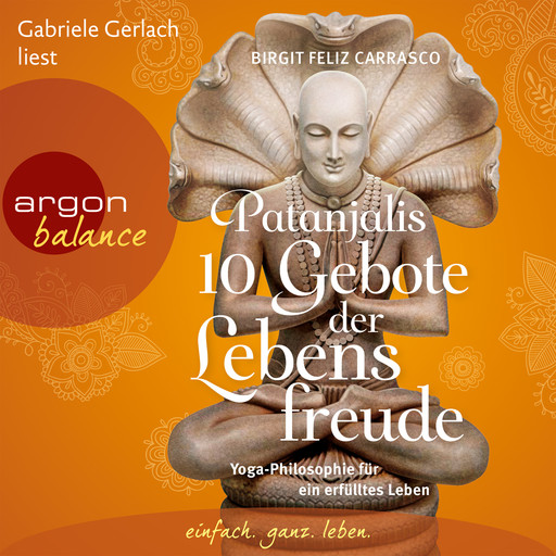 Patanjalis 10 Gebote der Lebensfreude - Yoga-Philosophie für ein erfülltes Leben (Gekürzte Fassung), Birgit Feliz Carrasco