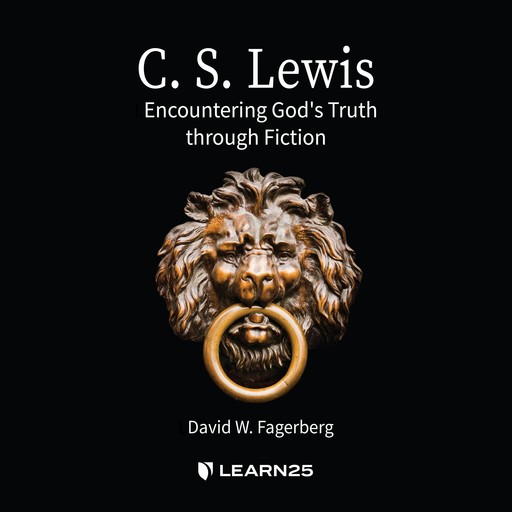 C. S. Lewis: Encountering God's Truth through Fiction, David W. Fagerberg