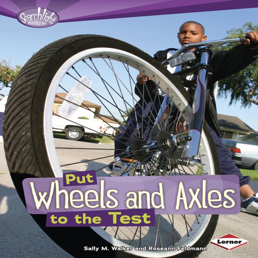 Put Wheels and Axles to the Test, Sally M. Walker, Roseann Feldmann