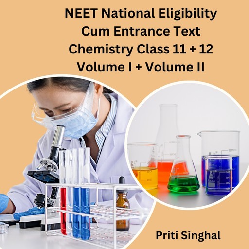 NEET National Eligibility Cum Entrance Test Chemistry Class 11 + 12 Volume I + Volume II, Priti Singhal