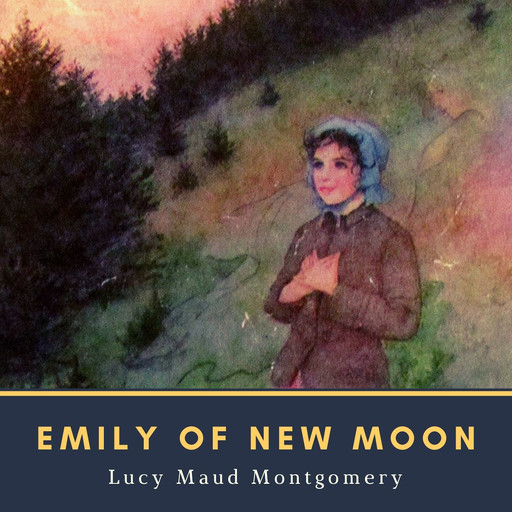 Emily of New Moon, Lucy Maud Montgomery