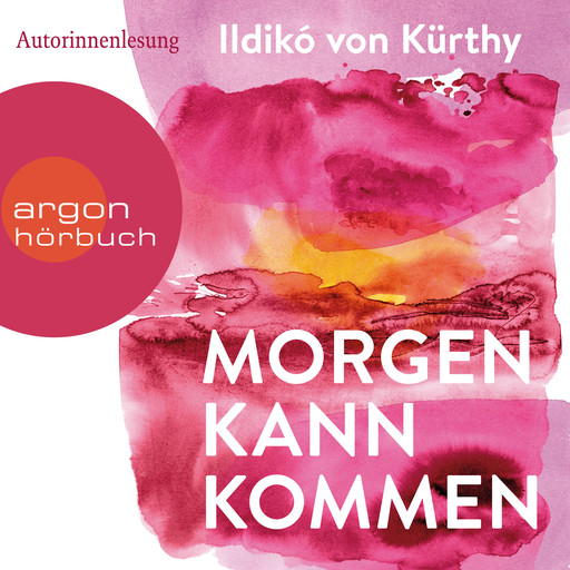 Morgen kann kommen (Gekürzte Ausgabe), Ildikó von Kürthy