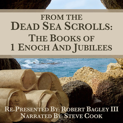 From The Dead Sea Scrolls: The Books of 1Enoch & Jubilees, Robert Bagley III