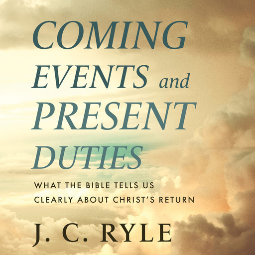 Coming Events and Present Duties, J.C.Ryle