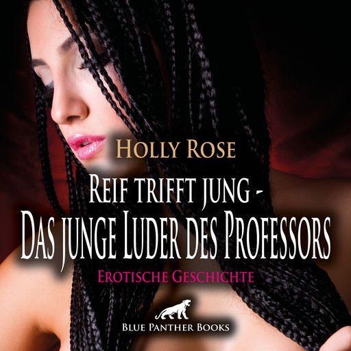 Reif trifft jung - Das junge Luder des Professors | Erotische Geschichte, Holly Rose