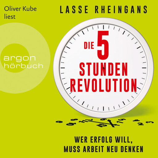 Die 5-Stunden-Revolution - Wer Erfolg will, muss Arbeit neu denken (Ungekürzte Lesung), Lasse Rheingans