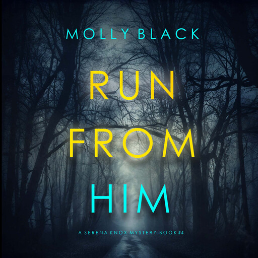 Run From Him (A Serena Knox Suspense Thriller—Book Four), Molly Black