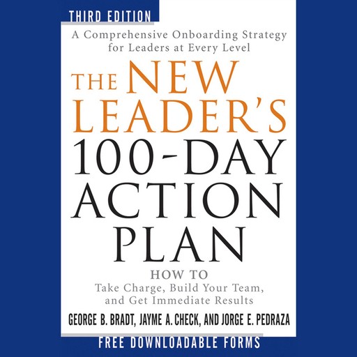 The New Leader's 100-Day Action Plan, George Bradt, Jayme A. Check, Jorge E. Pedraza