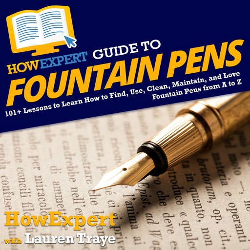 HowExpert Guide to Fountain Pens, HowExpert, Lauren Traye