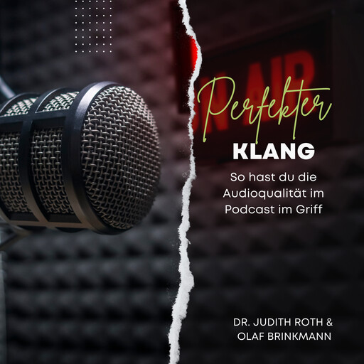 Perfekter Klang - So hast du die Audioqualität im Podcast im Griff, Olaf Brinkmann, Judith Roth