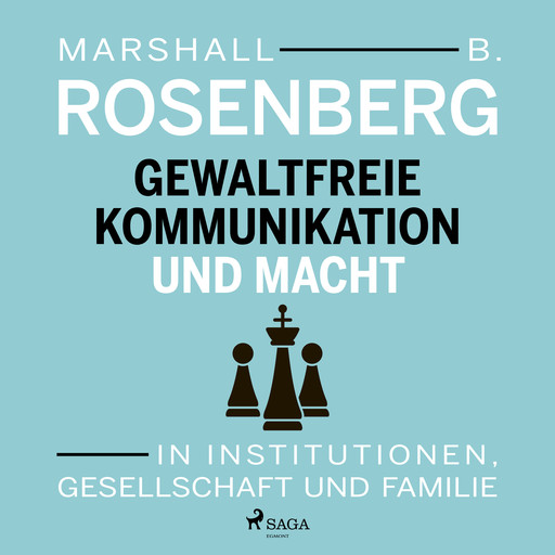 Gewaltfreie Kommunikation und Macht: In Institutionen, Gesellschaft und Familie, Marshall B Rosenberg