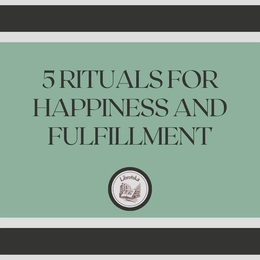 5 Rituals for happiness and fulfillment, LIBROTEKA