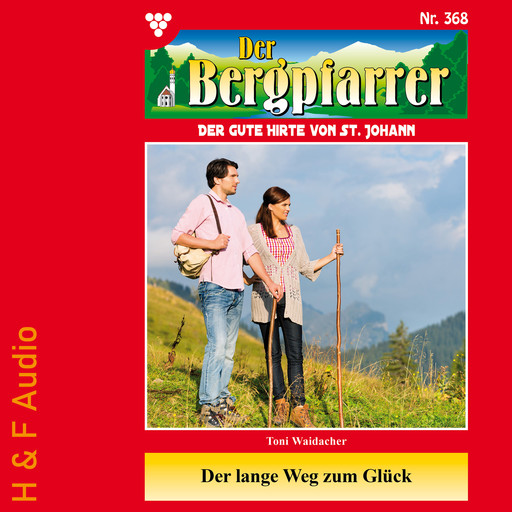 Der lange Weg zum Glück - Der Bergpfarrer, Band 368 (ungekürzt), Toni Waidacher