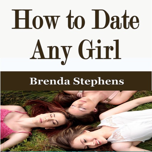 How to Date Any Girl, Brenda Stephens