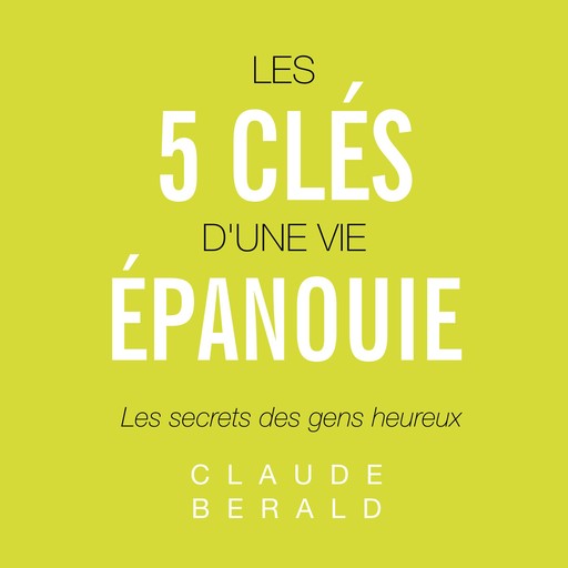 5 clés d'une vie épanouie, Les, Claude Bérald