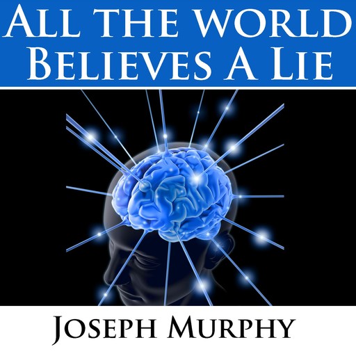 All the World Believes a Lie, Joseph Murphy