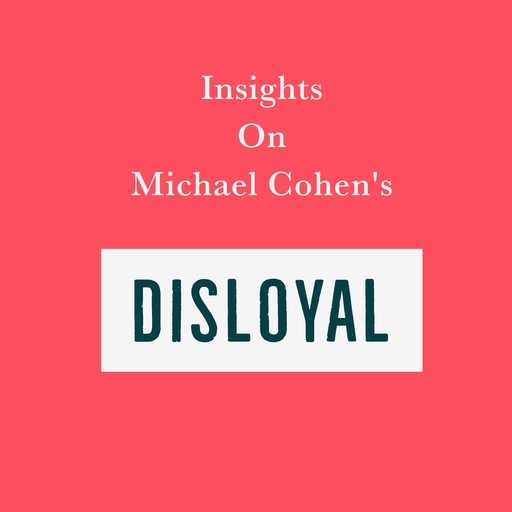 Insights on Michael Cohen’s Disloyal, Swift Reads