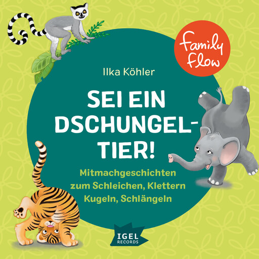 FamilyFlow. Sei ein Dschungeltier!, Ilka Köhler