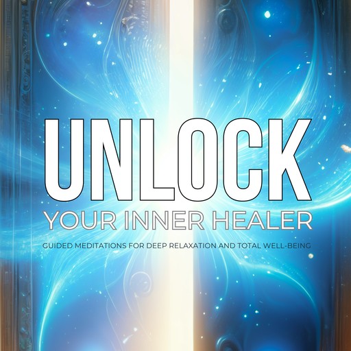 Unlock Your Inner Healer: Guided Meditations for Deep Relaxation and Total Well-Being, The Force