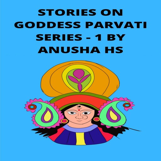 Stories on goddess Parvati series -1, Anusha hs
