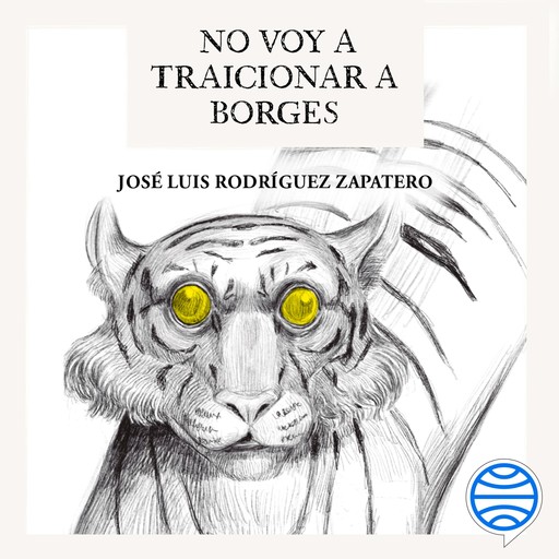 No voy a traicionar a Borges, José Luis Rodríguez Zapatero