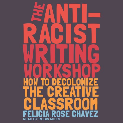 The Anti-Racist Writing Workshop, Felicia Rose Chavez
