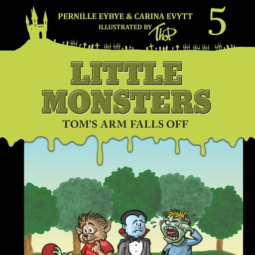 Little Monsters #5: Tom's Arm Falls Off, Carina Evytt, Pernille Eybye