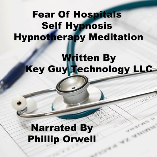 Fear Of Hospitals Self Hypnosis Hypnotherapy Meditation, Key Guy Technology LLC